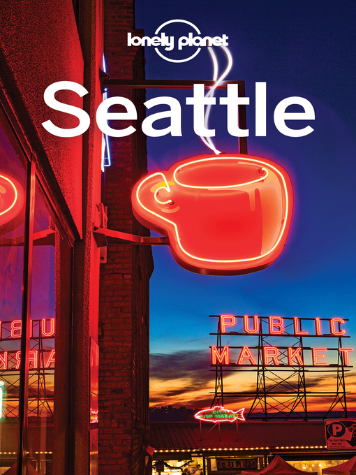 Title details for Lonely Planet Seattle by Lonely Planet;Brendan Sainsbury;Celeste Brash - Available